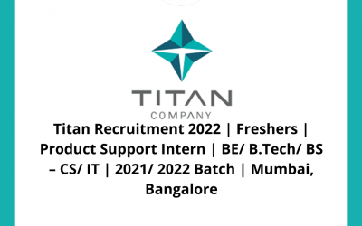 Titan Recruitment 2022 | Freshers | Product Support Intern | BE/ B.Tech/ BS – CS/ IT | 2021/ 2022 Batch | Mumbai, Bangalore