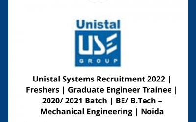 Unistal Systems Recruitment 2022 | Freshers | Graduate Engineer Trainee | 2020/ 2021 Batch | BE/ B.Tech – Mechanical Engineering | Noida