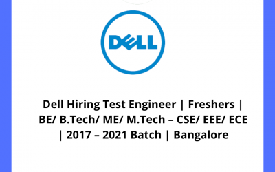 Dell Hiring Test Engineer | Freshers | BE/ B.Tech/ ME/ M.Tech – CSE/ EEE/ ECE | 2017 – 2021 Batch | Bangalore