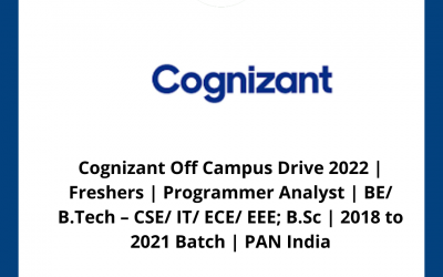 Cognizant Off Campus Drive 2022 | Freshers | Programmer Analyst | BE/ B.Tech – CSE/ IT/ ECE/ EEE; B.Sc | 2018 to 2021 Batch | PAN India