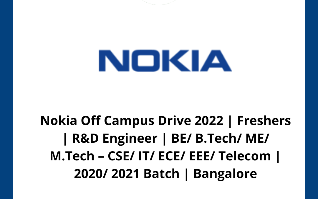 Nokia Off Campus Drive 2022 | Freshers | R&D Engineer | BE/ B.Tech/ ME/ M.Tech – CSE/ IT/ ECE/ EEE/ Telecom | 2020/ 2021 Batch | Bangalore
