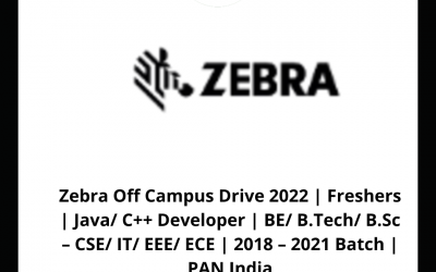 Zebra Off Campus Drive 2022 | Freshers | Java/ C++ Developer | BE/ B.Tech/ B.Sc – CSE/ IT/ EEE/ ECE | 2018 – 2021 Batch | PAN India