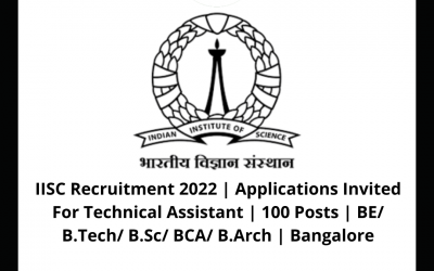 IISC Recruitment 2022 | Applications Invited For Technical Assistant | 100 Posts | BE/ B.Tech/ B.Sc/ BCA/ B.Arch | Bangalore