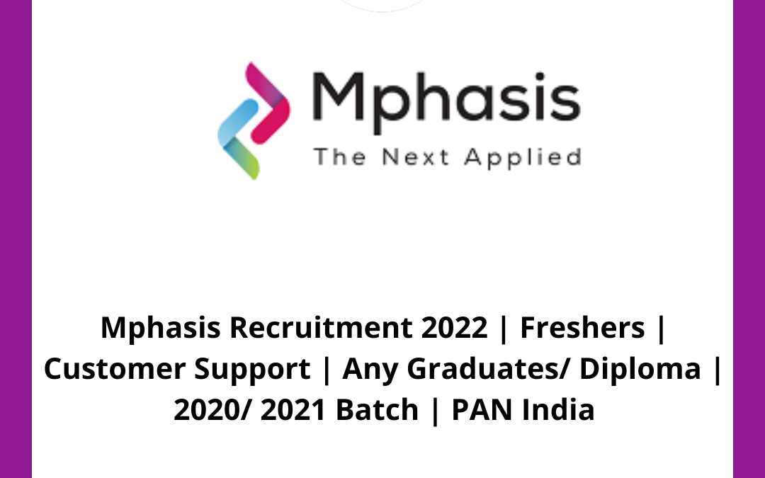 Mphasis Recruitment 2022 | Freshers | Customer Support | Any Graduates/ Diploma | 2020/ 2021 Batch | PAN India