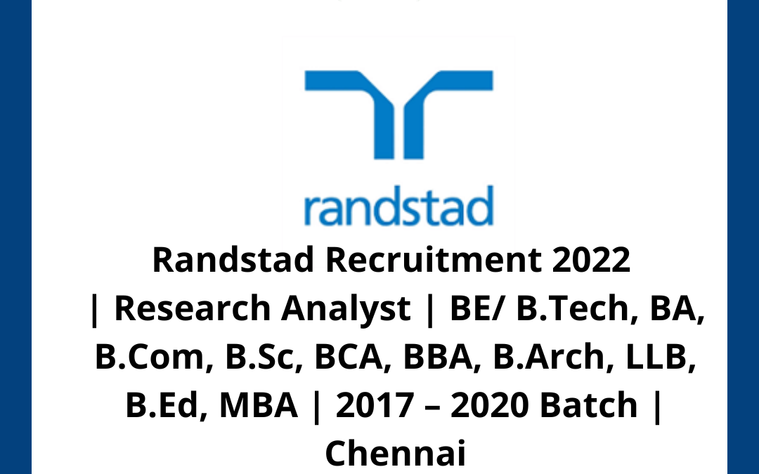 Randstad Recruitment 2022 | Research Analyst | BE/ B.Tech, BA, B.Com, B.Sc, BCA, BBA, B.Arch, LLB, B.Ed, MBA | 2017 – 2020 Batch | Chennai
