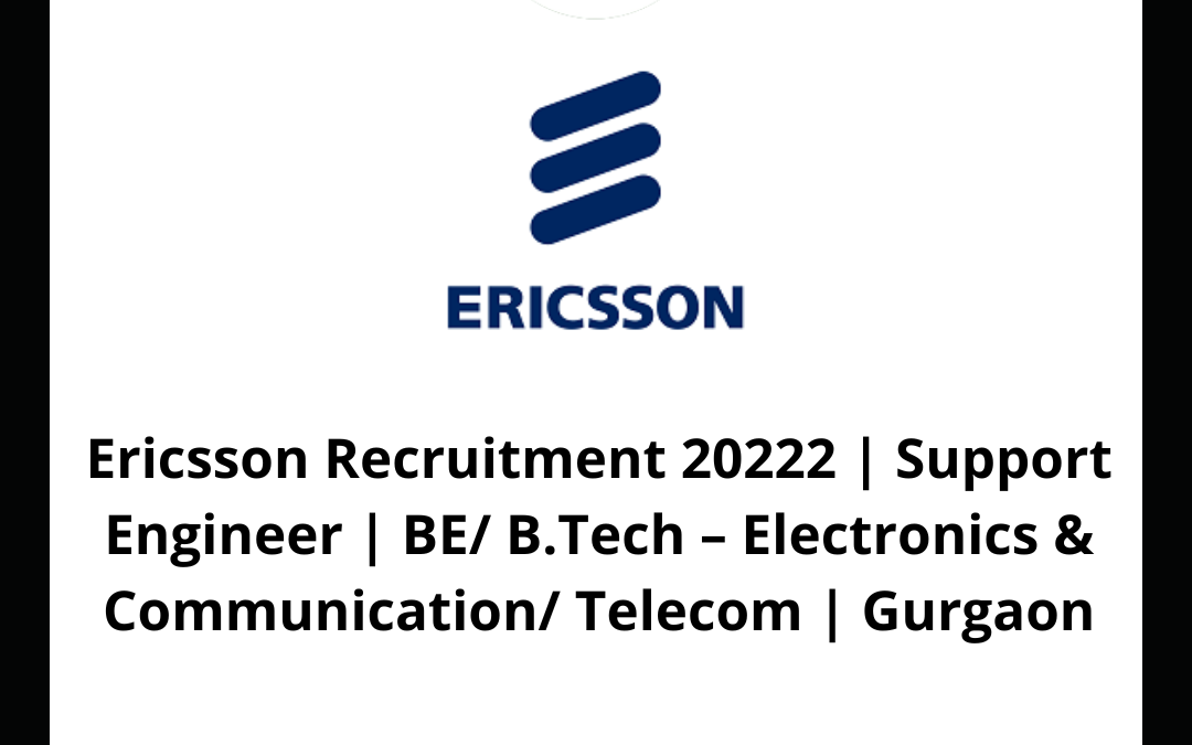 Ericsson Recruitment 2022 | Support Engineer | BE/ B.Tech – Electronics & Communication/ Telecom | Gurgaon