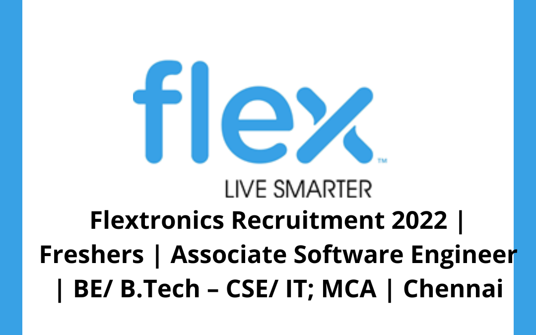 Flextronics Recruitment 2022 | Freshers | Associate Software Engineer | BE/ B.Tech – CSE/ IT; MCA | Chennai
