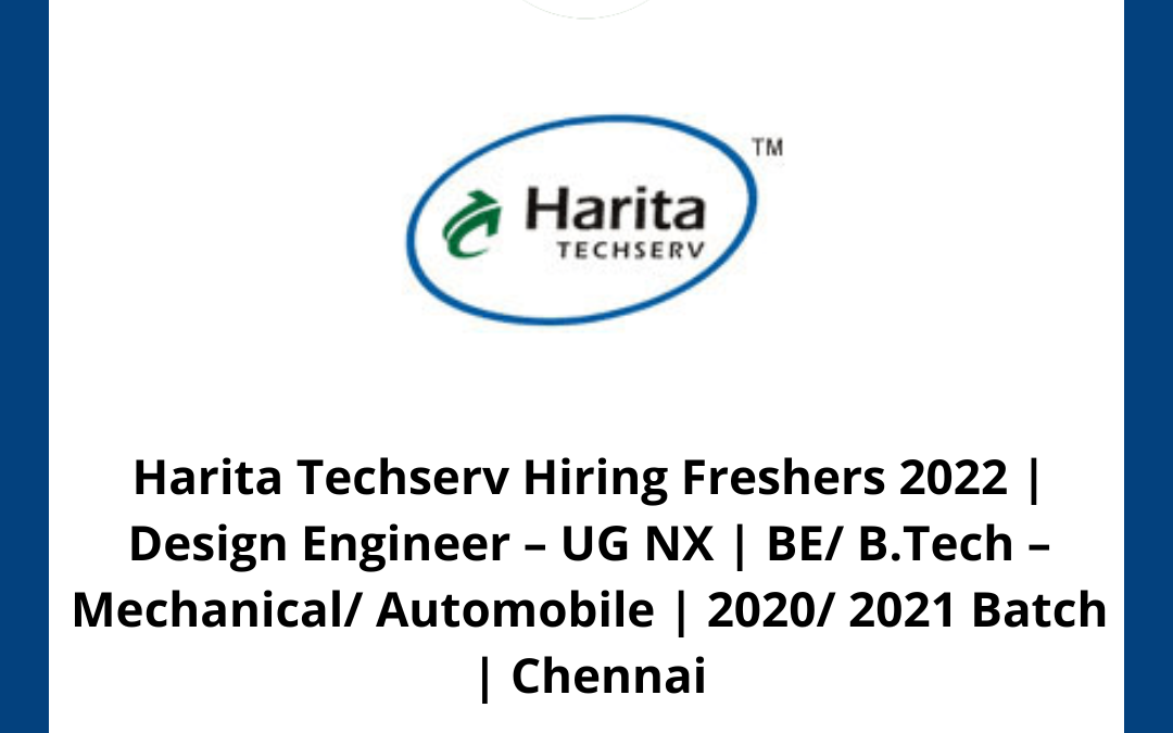 Harita Techserv Hiring Freshers 2022 | Design Engineer – UG NX | BE/ B.Tech – Mechanical/ Automobile | 2020/ 2021 Batch | Chennai