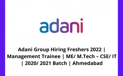 Adani Group Hiring Freshers 2022 | Management Trainee | ME/ M.Tech – CSE/ IT | 2020/ 2021 Batch | Ahmedabad