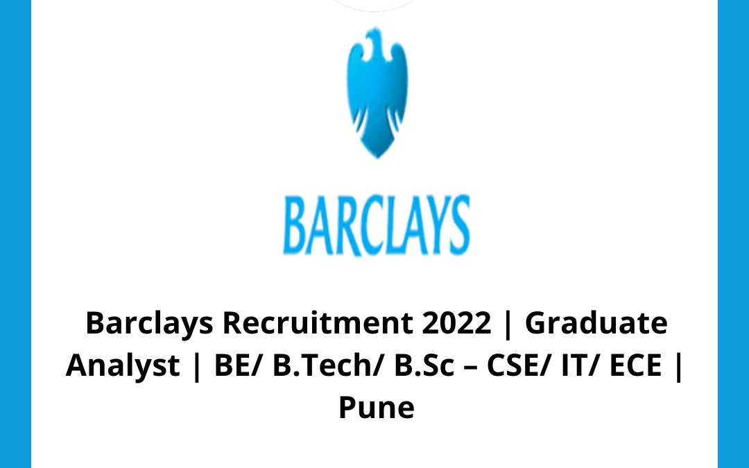 Barclays Recruitment 2022 | Graduate Analyst | BE/ B.Tech/ B.Sc – CSE/ IT/ ECE | Pune