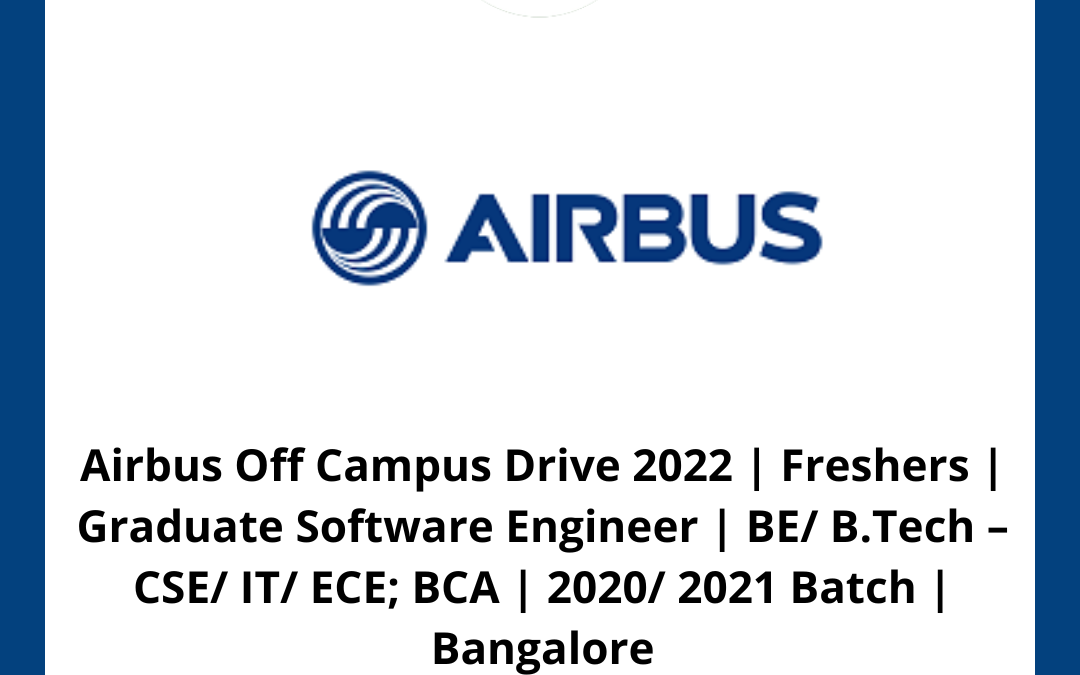 Airbus Off Campus Drive 2022 | Freshers | Graduate Software Engineer | BE/ B.Tech – CSE/ IT/ ECE; BCA | 2020/ 2021 Batch | Bangalore