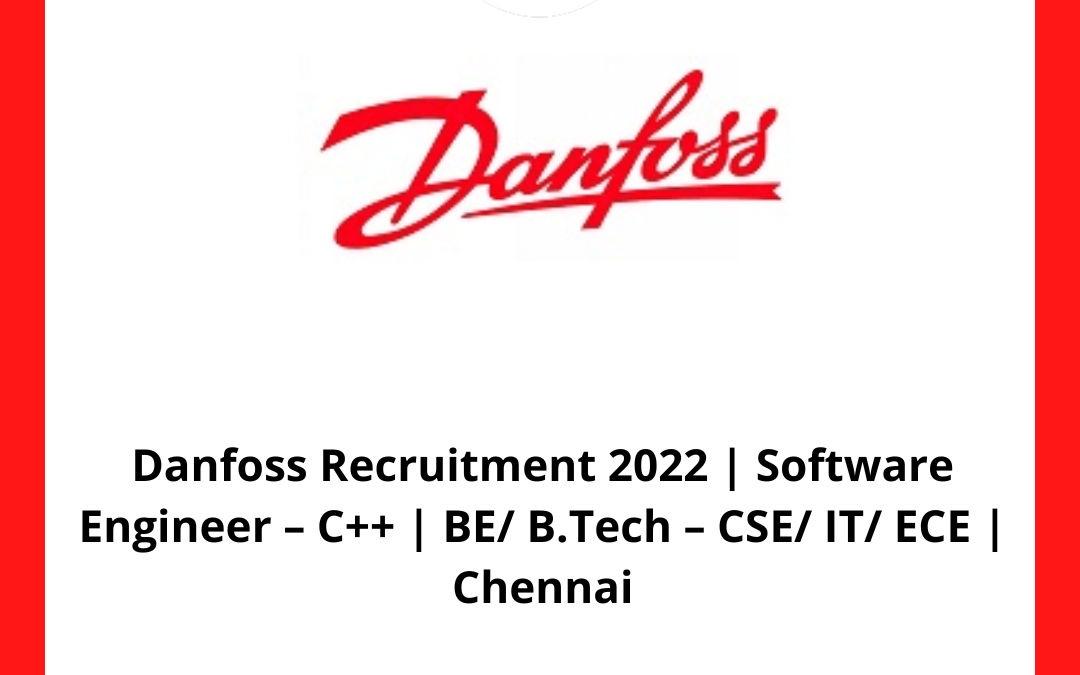 Danfoss Recruitment 2022 | Software Engineer – C++ | BE/ B.Tech – CSE/ IT/ ECE | Chennai