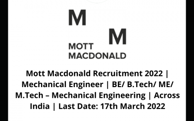 Mott Macdonald Recruitment 2022 | Mechanical Engineer | BE/ B.Tech/ ME/ M.Tech – Mechanical Engineering | Across India | Last Date: 17th March 2022