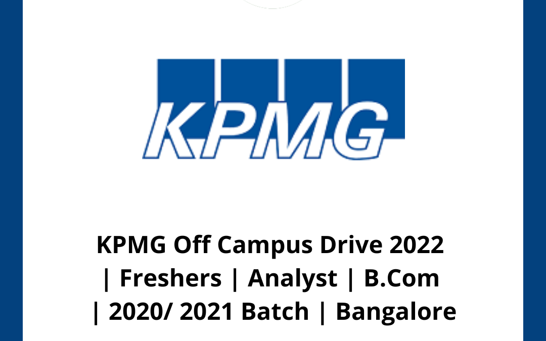 KPMG Off Campus Drive 2022 | Freshers | Analyst | B.Com | 2020/ 2021 Batch | Bangalore