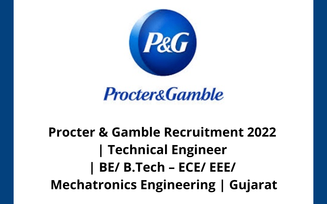 Procter & Gamble Recruitment 2022 | Technical Engineer | BE/ B.Tech – ECE/ EEE/ Mechatronics Engineering | Gujarat