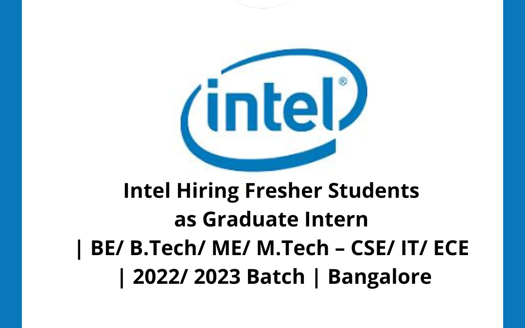 Intel Hiring Fresher Students as Graduate Intern | BE/ B.Tech/ ME/ M.Tech – CSE/ IT/ ECE | 2022/ 2023 Batch | Bangalore