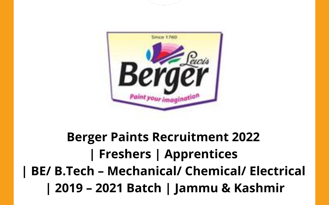 Berger Paints Recruitment 2022 | Freshers | Apprentices | BE/ B.Tech – Mechanical/ Chemical/ Electrical | 2019 – 2021 Batch | Jammu & Kashmir