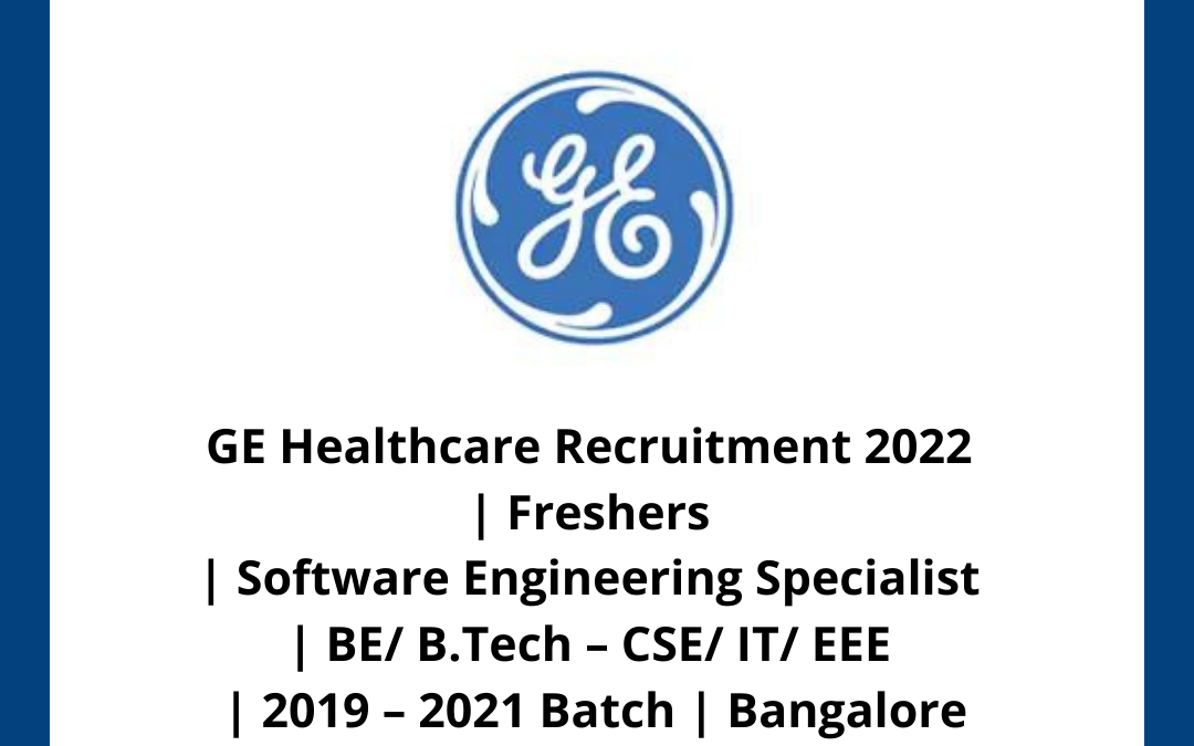 GE Healthcare Recruitment 2022 | Freshers | Software Engineering Specialist | BE/ B.Tech – CSE/ IT/ EEE | 2019 – 2021 Batch | Bangalore