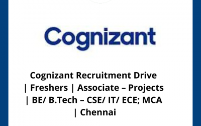 Cognizant Recruitment Drive | Freshers | Associate – Projects | BE/ B.Tech – CSE/ IT/ ECE; MCA | Chennai