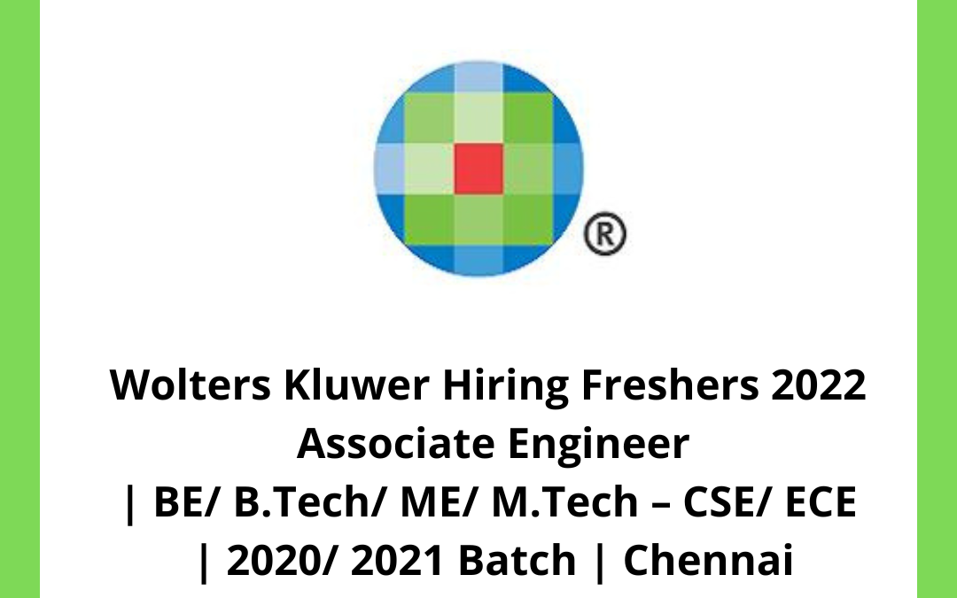 Wolters Kluwer Hiring Freshers 2022 | Associate Engineer | BE/ B.Tech/ ME/ M.Tech – CSE/ ECE | 2020/ 2021 Batch | Chennai