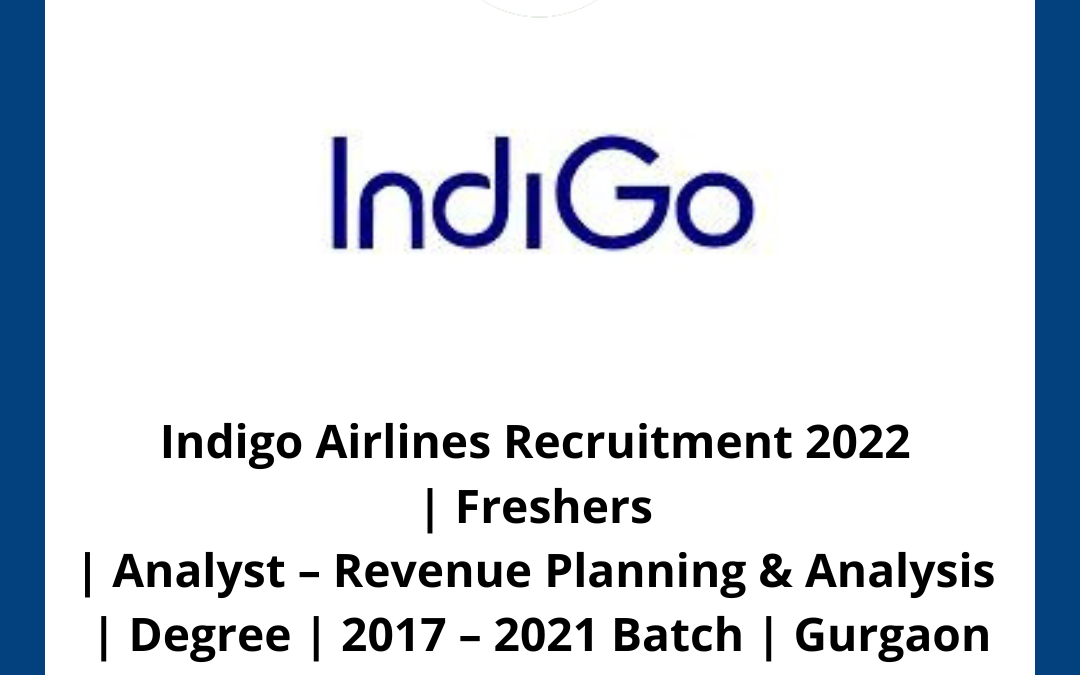 Indigo Airlines Recruitment 2022 | Freshers | Analyst – Revenue Planning & Analysis | Degree | 2017 – 2021 Batch | Gurgaon