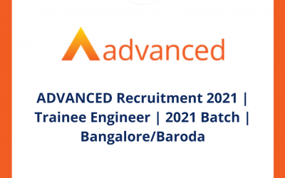 ADVANCED Recruitment 2021 | Trainee Engineer | 2021 Batch | Bangalore/Baroda