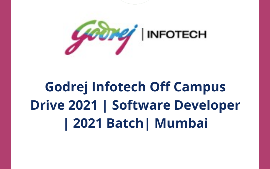 Godrej Infotech Off Campus Drive 2021 Software Developer 2021 Batch Mumbai Off Campus