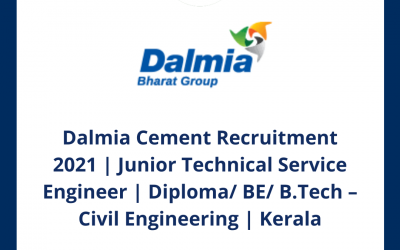 Dalmia Cement Recruitment 2021 | Junior Technical Service Engineer | Diploma/ BE/ B.Tech – Civil Engineering | Kerala