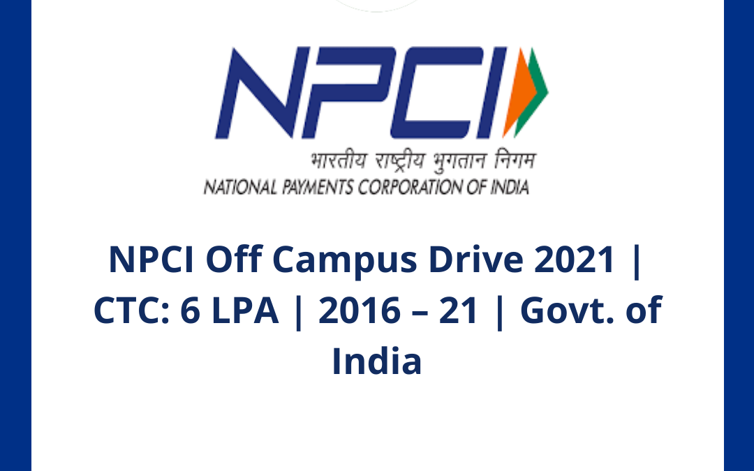 NPCI Off Campus Drive 2021 | CTC: 6 LPA | 2016 – 21 | Govt. of India