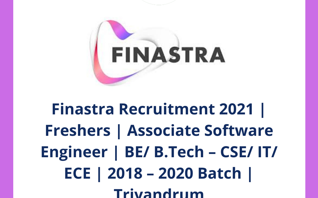 Finastra Recruitment 2021 | Freshers | Associate Software Engineer | BE/ B.Tech – CSE/ IT/ ECE | 2018 – 2020 Batch | Trivandrum