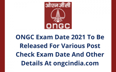 ONGC Exam Date 2021 To Be Released For Various Post Check Exam Date And Other Details At ongcindia.com