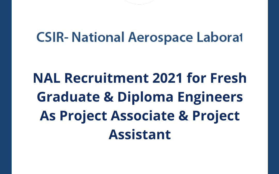NAL Recruitment 2021 for Fresh Graduate & Diploma Engineers As Project Associate & Project Assistant – Check Official Notification & Apply Online Form