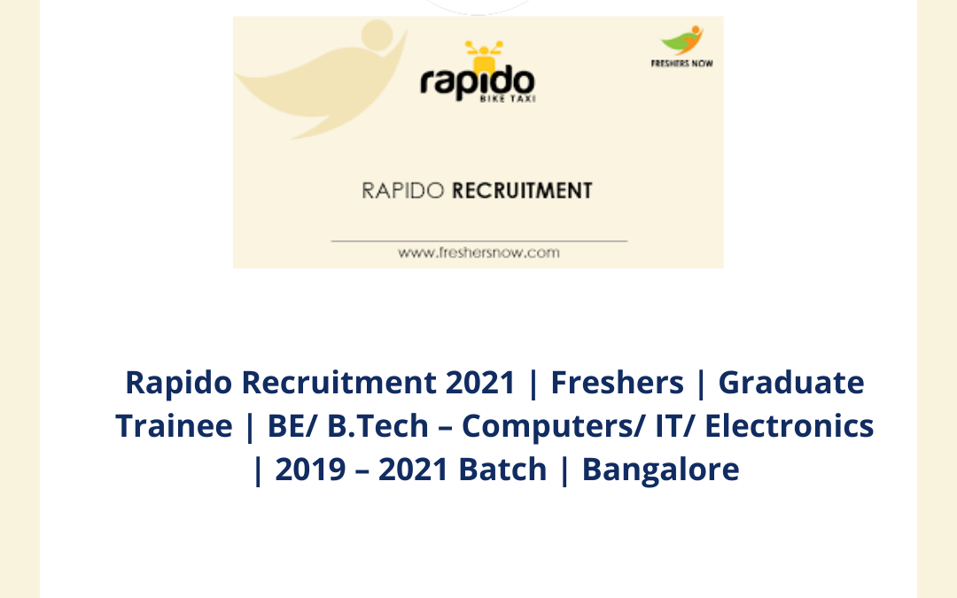 Rapido Recruitment 2021 | Freshers | Graduate Trainee | BE/ B.Tech – Computers/ IT/ Electronics | 2019 – 2021 Batch | Bangalore