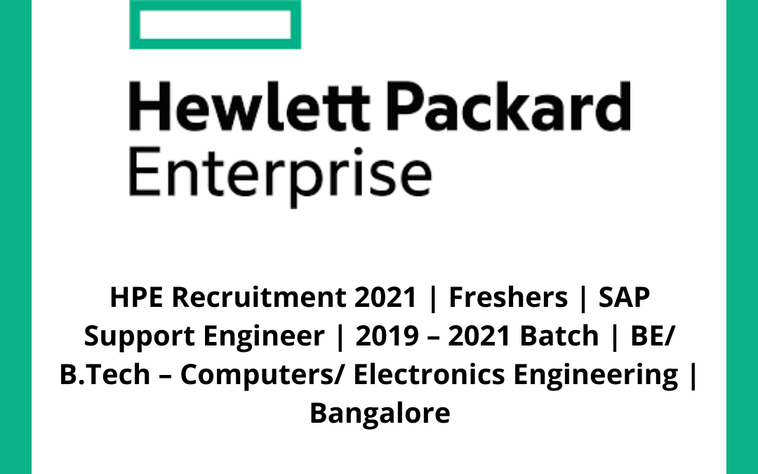 HPE Recruitment 2021 | Freshers | SAP Support Engineer | 2019 â€“ 2021 Batch | BE/ B.Tech â€“ Computers/ Electronics Engineering | Bangalore