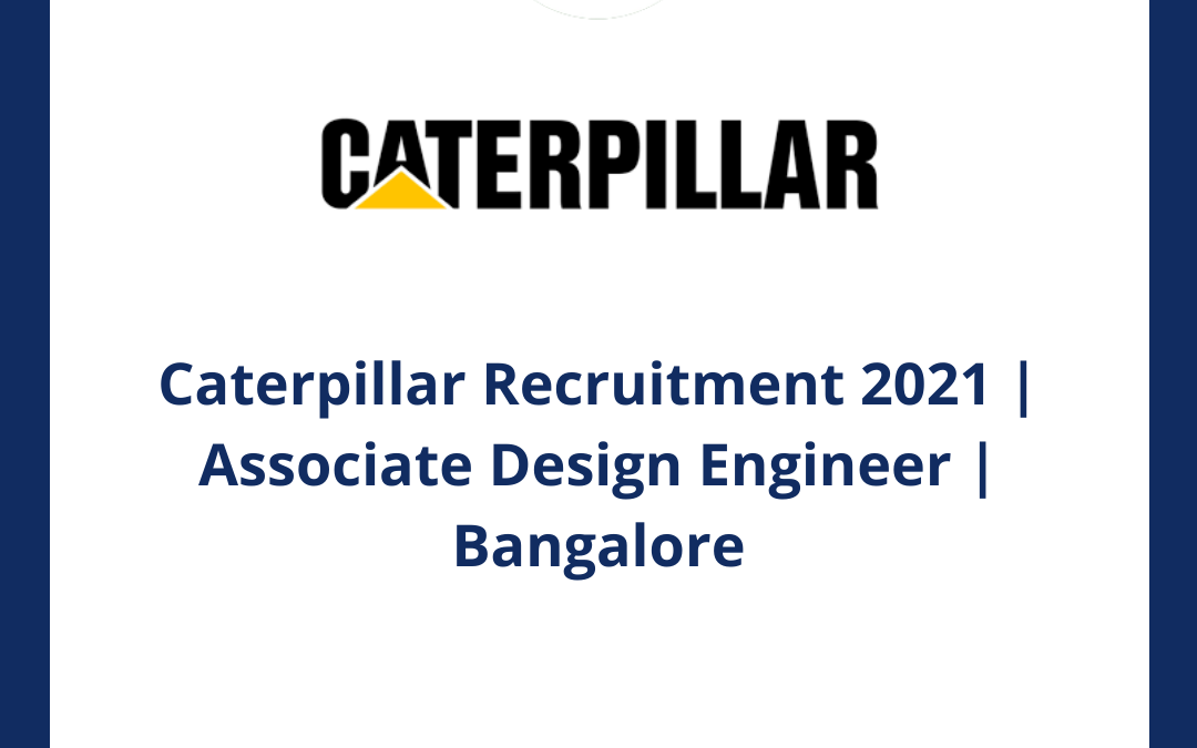 Caterpillar Recruitment 2021 | Associate Design Engineer | Bangalore