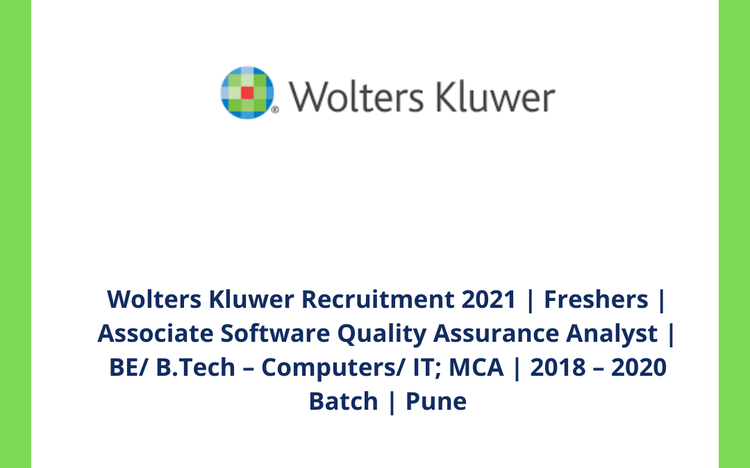 Wolters Kluwer Recruitment 2021 | Freshers | Associate Software Quality Assurance Analyst | BE/ B.Tech – Computers/ IT; MCA | 2018 – 2020 Batch | Pune