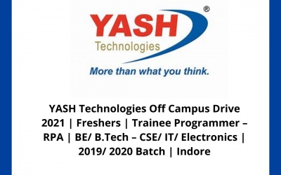 YASH Technologies Off Campus Drive 2021 | Freshers | Trainee Programmer â€“ RPA | BE/ B.Tech – CSE/ IT/ Electronics | 2019/ 2020 Batch | Indore