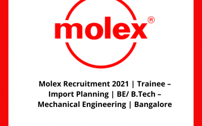 Molex Recruitment 2021 | Trainee – Import Planning | BE/ B.Tech – Mechanical Engineering | Bangalore