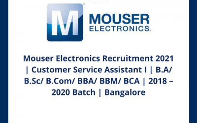 Mouser Electronics Recruitment 2021 | Customer Service Assistant I | B.A/ B.Sc/ B.Com/ BBA/ BBM/ BCA | 2018 – 2020 Batch | Bangalore