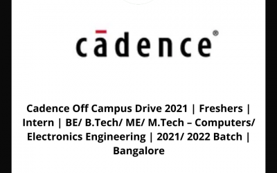 Cadence Off Campus Drive 2021 | Freshers | Intern | BE/ B.Tech/ ME/ M.Tech â€“ Computers/ Electronics Engineering | 2021/ 2022 Batch | Bangalore