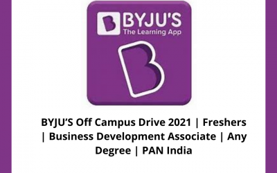 BYJUâ€™S Off Campus Drive 2021 | Freshers | Business Development Associate | Any Degree | PAN India