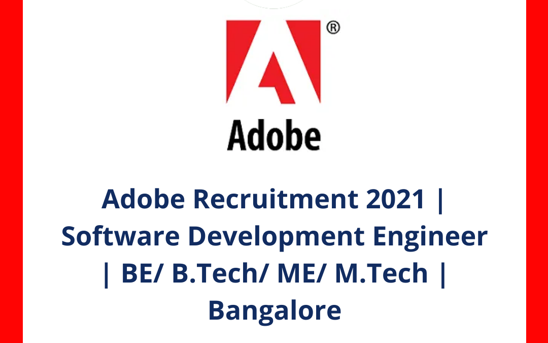 Adobe Recruitment 2021 | Software Development Engineer | BE/ B.Tech/ ME/ M.Tech | Bangalore