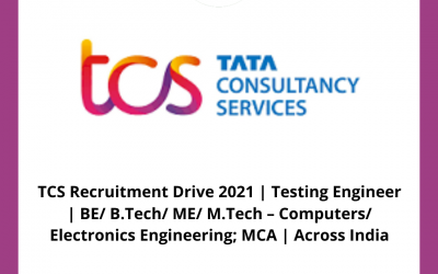 TCS Recruitment Drive 2021 | Testing Engineer | BE/ B.Tech/ ME/ M.Tech – Computers/ Electronics Engineering; MCA | Across India
