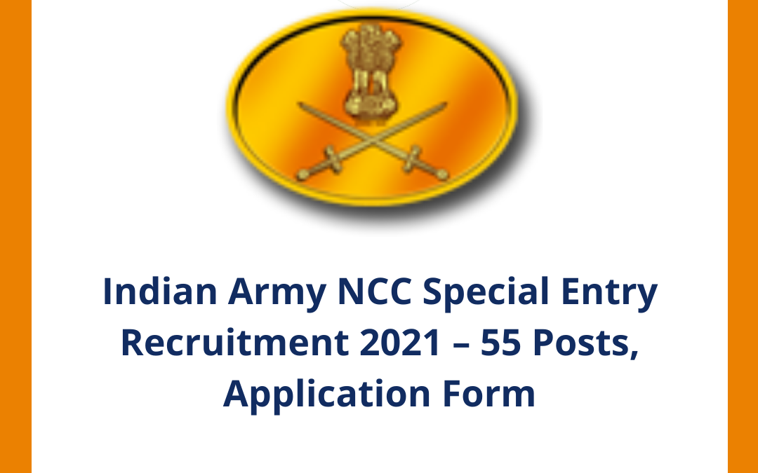 Indian Army NCC Special Entry Recruitment 2021 – 55 Posts, Application Form