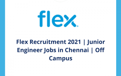 Flex Recruitment 2021 | Junior Engineer Jobs in Chennai | Off Campus