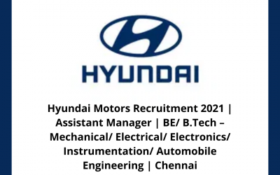 Hyundai Motors Recruitment 2021 | Assistant Manager | BE/ B.Tech – Mechanical/ Electrical/ Electronics/ Instrumentation/ Automobile Engineering | Chennai