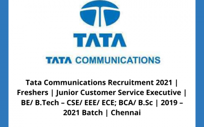 Tata Communications Recruitment 2021 | Freshers | Junior Customer Service Executive | BE/ B.Tech – CSE/ EEE/ ECE; BCA/ B.Sc | 2019 – 2021 Batch | Chennai