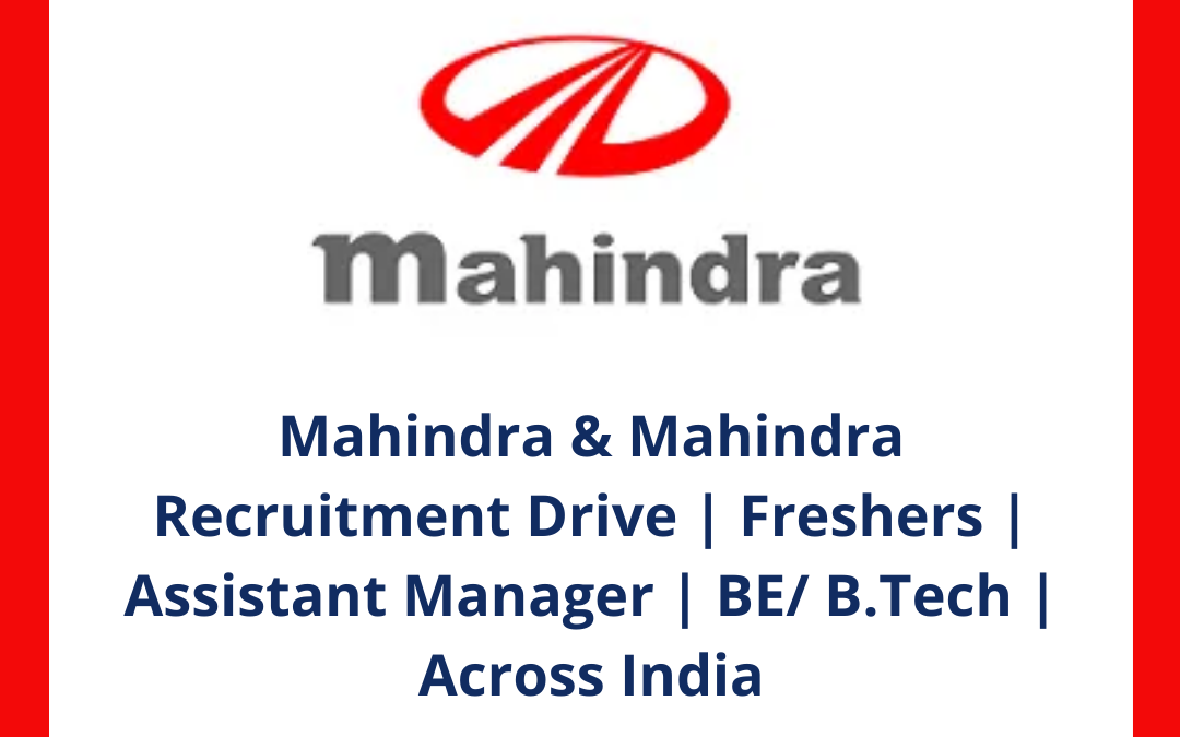 Mahindra & Mahindra Recruitment Drive | Freshers | Assistant Manager | BE/ B.Tech | Across India