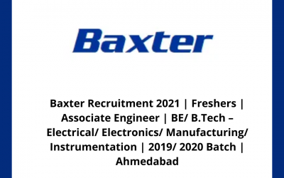 Baxter Recruitment 2021 | Freshers | Associate Engineer | BE/ B.Tech â€“ Electrical/ Electronics/ Manufacturing/ Instrumentation | 2019/ 2020 Batch | Ahmedabad