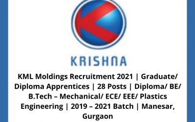 KML Moldings Recruitment 2021 | Graduate/ Diploma Apprentices | 28 Posts | Diploma/ BE/ B.Tech â€“ Mechanical/ ECE/ EEE/ Plastics Engineering | 2019 â€“ 2021 Batch | Manesar, Gurgaon
